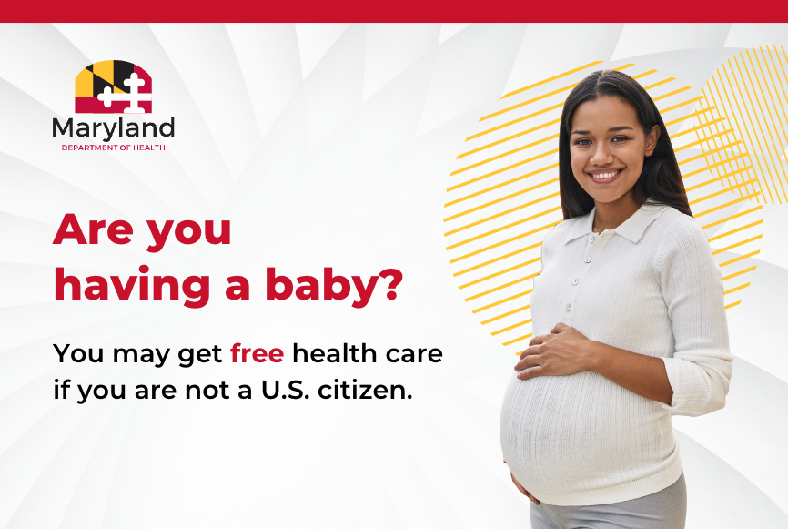 Are you having a baby? You may get free health care if you are not a U.S. citizen.
